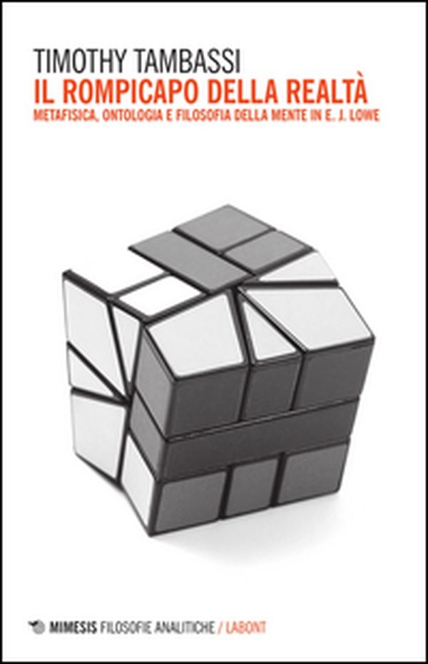 Il rompicapo della realtà. Metafisica, ontologia e filosofia della mente in E. J. Lowe - Librerie.coop