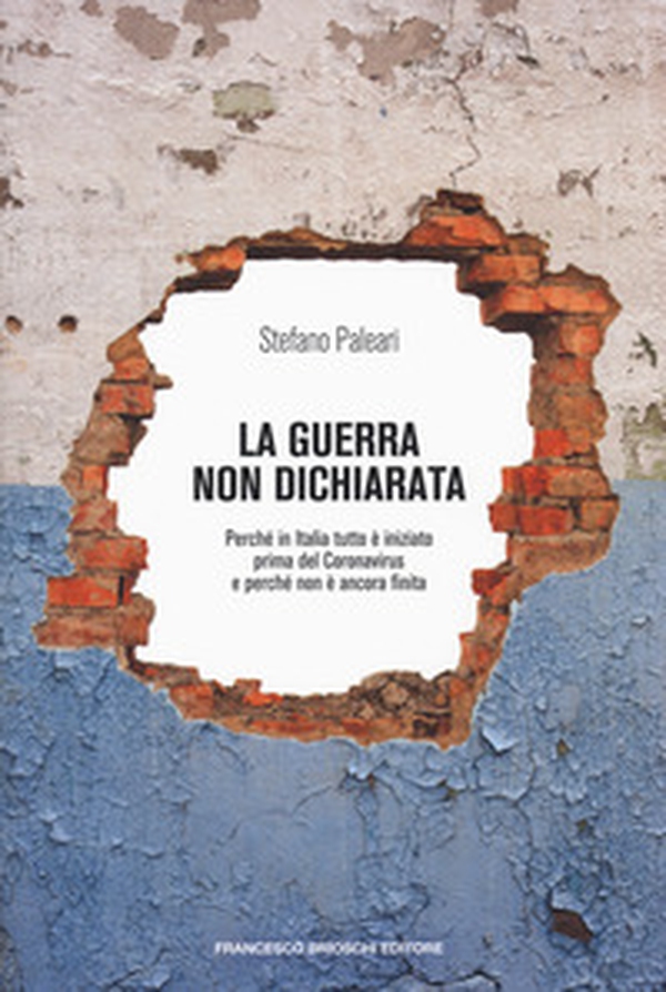 La guerra non dichiarata. Perché in Italia tutto è iniziato prima del Coronavirus e perché non è ancora finita - Librerie.coop La guerra non dichiarata. Perché in Italia tutto è iniziato prima del Coronavirus e perché non è ancora finita - Librerie.coop