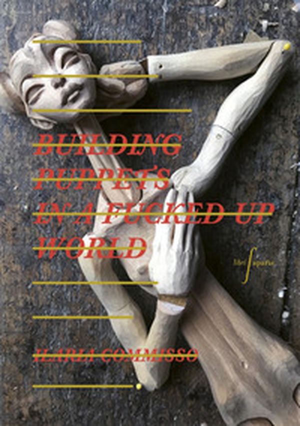 Ilaria Commisso. Building puppets in a fucked up world - Librerie.coop Ilaria Commisso. Building puppets in a fucked up world - Librerie.coop