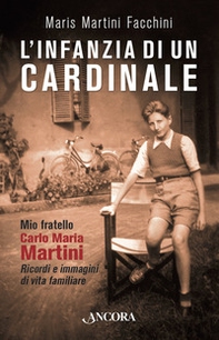L'infanzia di un cardinale. Mio fratello Carlo Maria Martini. Ricordi e immagini di vita familiare - Librerie.coop