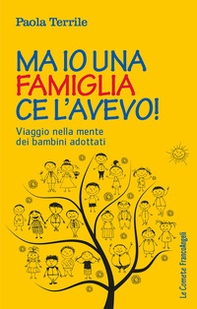 Ma io una famiglia ce l'avevo! Viaggio nella mente dei bambini adottati - Librerie.coop