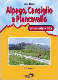 Cansiglio, Alpago e Piancavallo in mountain bike. 23 itinerari tra le province di Belluno, Treviso e Pordenone - Librerie.coop