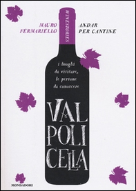 Valpolicella. Andar per cantine. Winestories - Librerie.coop