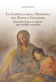 La Cappella della Madonna del Ponte a Collegno. Emozioni di una ri-scoperta, note storiche e artistiche - Librerie.coop