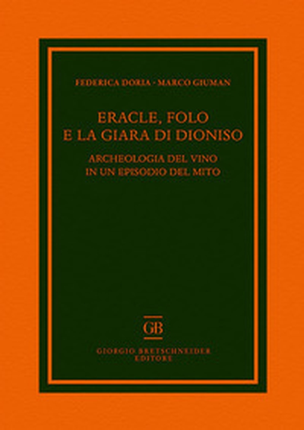 Eracle, Folo e la giara di Dioniso. Archeologia del vino in un episodio del mito - Librerie.coop