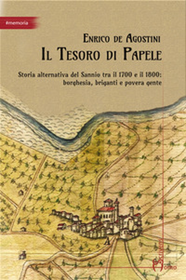 Il tesoro di Papele. Storia alternativa del Sannio tra 1700 e 1800: borghesia, briganti e povera gente - Librerie.coop Il tesoro di Papele. Storia alternativa del Sannio tra 1700 e 1800: borghesia, briganti e povera gente - Librerie.coop
