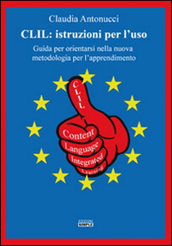 CLIL. Istruzioni per l'uso. Guida per orientarsi nella nuova metodologia per l'apprendimento - Librerie.coop