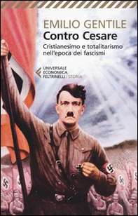 Contro Cesare. Cristianesimo e totalitarismo nell'epoca dei fascismi - Librerie.coop Contro Cesare. Cristianesimo e totalitarismo nell'epoca dei fascismi - Librerie.coop