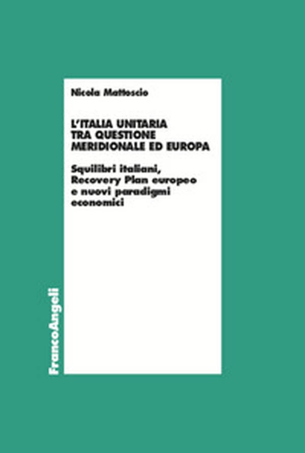 L'Italia unitaria tra questione meridionale ed Europa. Squilibri italiani, Recovery Plan europeo e nuovi paradigmi economici - Librerie.coop L'Italia unitaria tra questione meridionale ed Europa. Squilibri italiani, Recovery Plan europeo e nuovi paradigmi economici - Librerie.coop