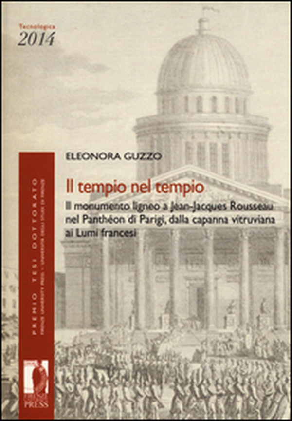 Il tempio nel tempio. Il monumento ligneo a Jean-Jacques Rousseau nel Panthéon di Parigi, dalla capanna vitruviana ai Lumi francesi - Librerie.coop Il tempio nel tempio. Il monumento ligneo a Jean-Jacques Rousseau nel Panthéon di Parigi, dalla capanna vitruviana ai Lumi francesi - Librerie.coop