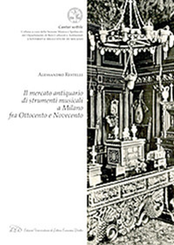 Il mercato antiquario di strumenti musicali a Milano fra Ottocento e Novecento - Librerie.coop Il mercato antiquario di strumenti musicali a Milano fra Ottocento e Novecento - Librerie.coop