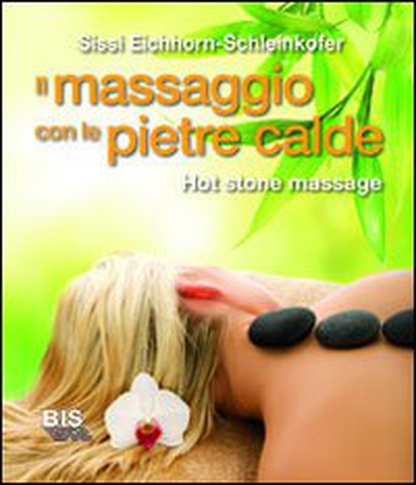 Il massaggio con le pietre calde. La carezza naturale del relax - Librerie.coop Il massaggio con le pietre calde. La carezza naturale del relax - Librerie.coop