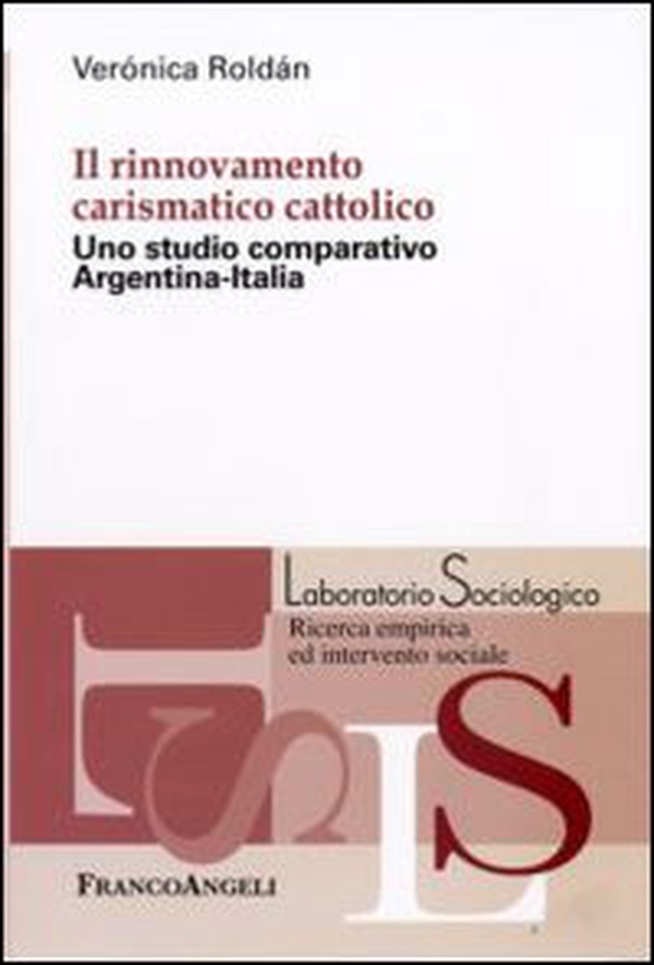 Il rinnovamento carismatico cattolico. Uno studio comparativo Argentina-Italia - Librerie.coop Il rinnovamento carismatico cattolico. Uno studio comparativo Argentina-Italia - Librerie.coop
