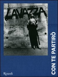 Lavazza. Con te partirò. 20 anni, 240 mesi, 170 immagini - Librerie.coop