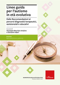 Linee guida per l'autismo in età evolutiva. Dalle raccomandazioni ai percorsi diagnostici terapeutici, assistenziali e educativi - Librerie.coop