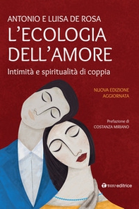 L'ecologia dell'amore. Intimità e spiritualità di coppia - Librerie.coop