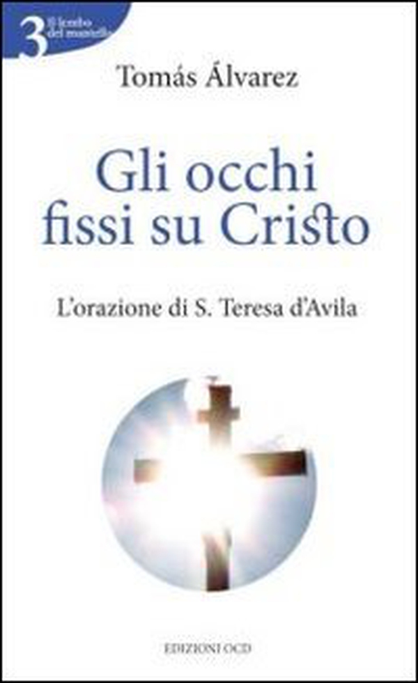 Gli occhi fissi su Cristo. L'orazione di s. Teresa d'Avila - Librerie.coop