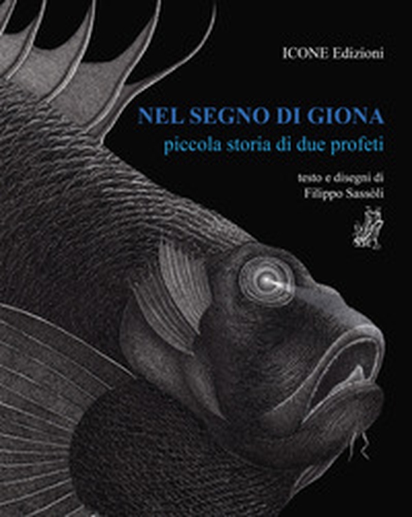 Nel segno di Giona. Piccola storia di due profeti - Librerie.coop Nel segno di Giona. Piccola storia di due profeti - Librerie.coop