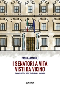 I senatori a vita visti da vicino. Da Andreotti a Segre, da Fanfani a Spadolini - Librerie.coop