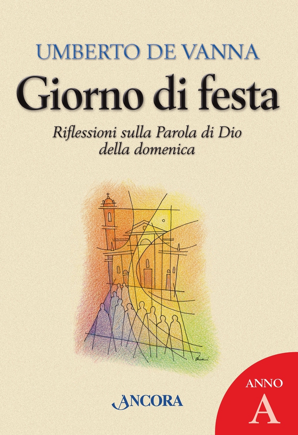 Giorno di festa. Riflessioni sulla Parola di Dio della domenica. Anno A - Librerie.coop Giorno di festa. Riflessioni sulla Parola di Dio della domenica. Anno A - Librerie.coop