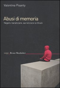 Abusi di memoria. Negare, banalizzare, sacralizzare la Shoah - Librerie.coop Abusi di memoria. Negare, banalizzare, sacralizzare la Shoah - Librerie.coop