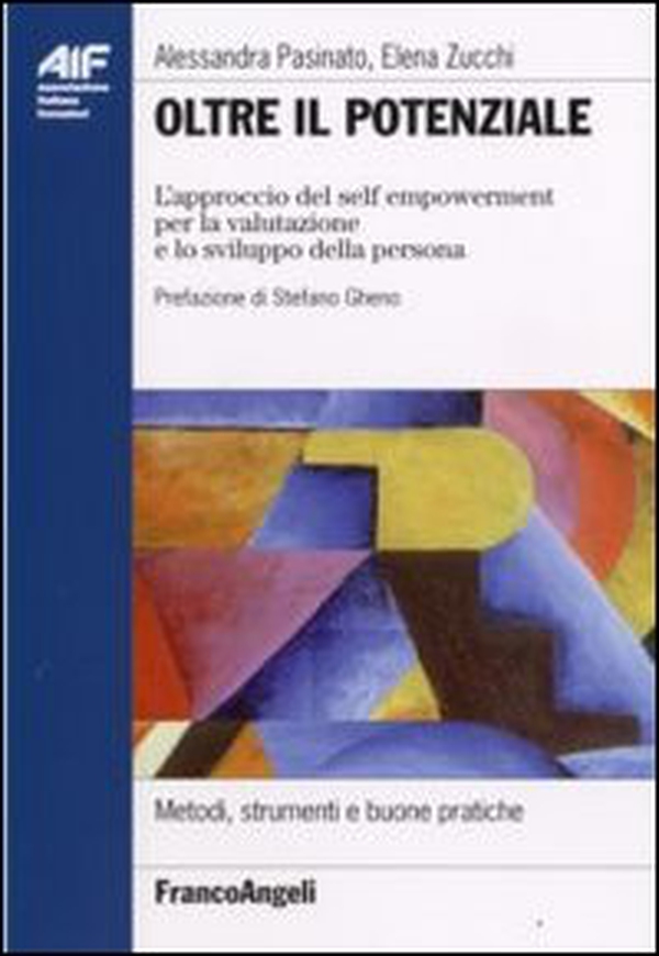 Oltre il potenziale. L'approccio del self empowerment per la valutazione e lo sviluppo della persona - Librerie.coop Oltre il potenziale. L'approccio del self empowerment per la valutazione e lo sviluppo della persona - Librerie.coop