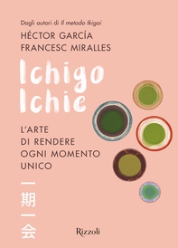 Ichigo Ichie. L'arte di rendere ogni momento unico - Librerie.coop Ichigo Ichie. L'arte di rendere ogni momento unico - Librerie.coop