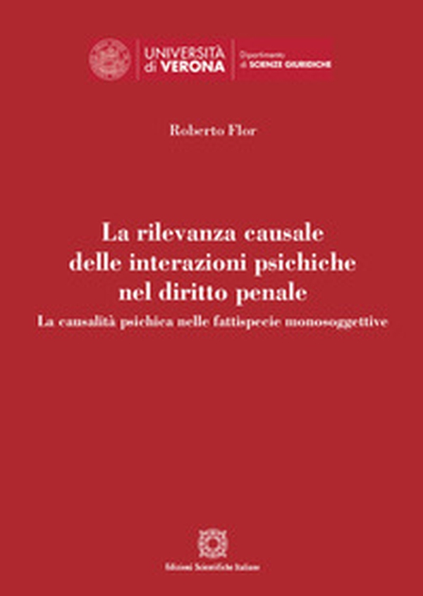 La rilevanza causale delle interazioni psichiche nel diritto penale. La causalità psichica nella fattispecie monosoggettive - Librerie.coop La rilevanza causale delle interazioni psichiche nel diritto penale. La causalità psichica nella fattispecie monosoggettive - Librerie.coop