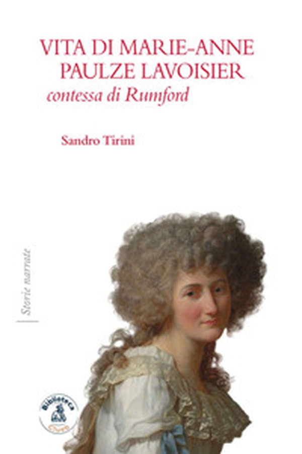 Vita di Marie-Anne Paulze Lavoisier, contessa di Rumford - Librerie.coop Vita di Marie-Anne Paulze Lavoisier, contessa di Rumford - Librerie.coop