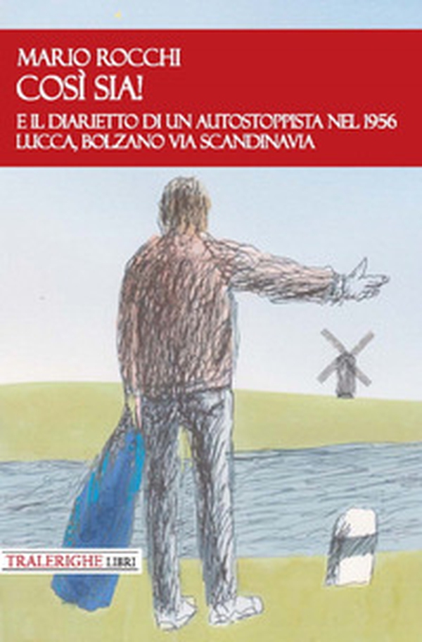 E così sia! E il diarietto di un autostoppista nel 1956 Lucca, Bolzano via Scandinavia - Librerie.coop E così sia! E il diarietto di un autostoppista nel 1956 Lucca, Bolzano via Scandinavia - Librerie.coop