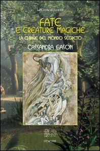 Fate e creature magiche. La chiave del mondo segreto - Librerie.coop