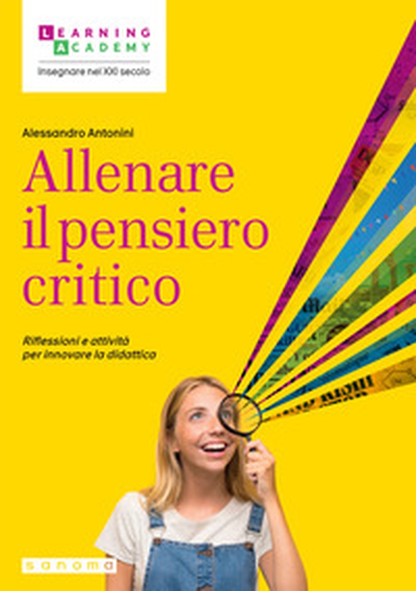 Allenare il pensiero critico. Riflessioni e attività per innovare la didattica - Librerie.coop Allenare il pensiero critico. Riflessioni e attività per innovare la didattica - Librerie.coop