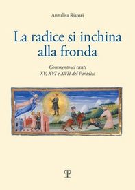 La radice di inchina alla frona. Commento ai canti XV, XVI e XVII del paradiso - Librerie.coop