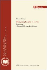 Disuguaglianza, ordine, virtù. Rousseau e il repubblicanesimo inglese - Librerie.coop