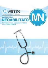 Manuale del Neoabilitato. Primi passi nella professione medica e in Guardia Medica - Librerie.coop