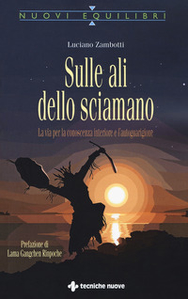 Sulle ali dello sciamano. La via per la conoscenza interiore e l'autoguarigione - Librerie.coop Sulle ali dello sciamano. La via per la conoscenza interiore e l'autoguarigione - Librerie.coop