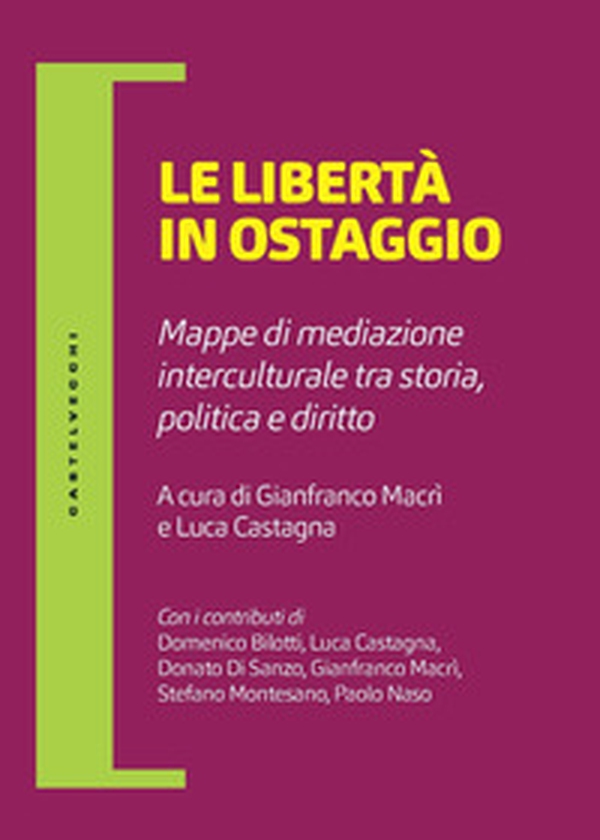 Le libertà in ostaggio. Mappe di mediazione interculturale tra storia, politica e diritto - Librerie.coop Le libertà in ostaggio. Mappe di mediazione interculturale tra storia, politica e diritto - Librerie.coop