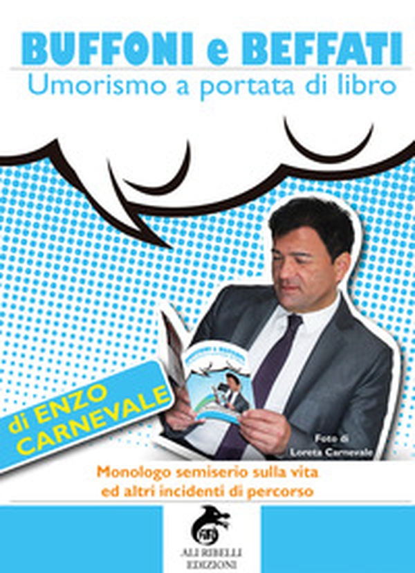 Buffoni e beffati. Umorismo a portata di libro. Monologo semiserio sulla vita ed altri incidenti di percorso - Librerie.coop Buffoni e beffati. Umorismo a portata di libro. Monologo semiserio sulla vita ed altri incidenti di percorso - Librerie.coop
