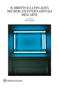 Il diritto e la fiscalità dei mercati internazionali dell'arte - Librerie.coop