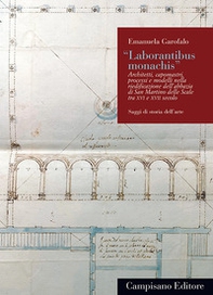 «Laborantibus monachis». Architetti, capomastri, processi e modelli nella riedificazione dell'abbazia di San Martino delle Scale tra XVI e XVII secolo - Librerie.coop «Laborantibus monachis». Architetti, capomastri, processi e modelli nella riedificazione dell'abbazia di San Martino delle Scale tra XVI e XVII secolo - Librerie.coop