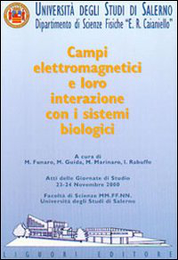 Campi elettromagnetici e loro interazione con i sistemi biologici. Atti delle Giornate di studio (Università degli studi di Salerno, 23-24 novembre 2000) - Librerie.coop
