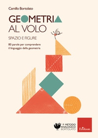 Geometria al volo. 80 parole per comprendere il linguaggio della geometria. Spazio e figure - Librerie.coop