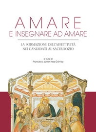 Amare e insegnare ad amare. La formazione dell'affettività nei candidati al sacerdozio - Librerie.coop Amare e insegnare ad amare. La formazione dell'affettività nei candidati al sacerdozio - Librerie.coop