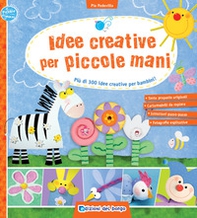 Idee creative per piccole mani. Più di 300 idee creative per bambini! - Librerie.coop Idee creative per piccole mani. Più di 300 idee creative per bambini! - Librerie.coop