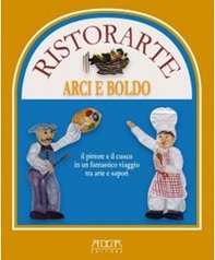 Ristorante Arci e Boldo. Il pittore e il cuoco in un fantastico viaggio tra arte e sapori - Librerie.coop Ristorante Arci e Boldo. Il pittore e il cuoco in un fantastico viaggio tra arte e sapori - Librerie.coop