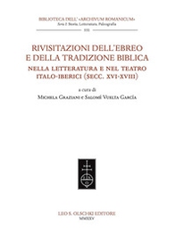Rivisitazioni dell'ebreo e della tradizione biblica nella letteratura e nel teatro italo-iberici (secc. XVI-XVIII) - Librerie.coop