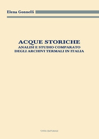 Acque storiche. Analisi e studio comparato degli archivi termali in Italia - Librerie.coop