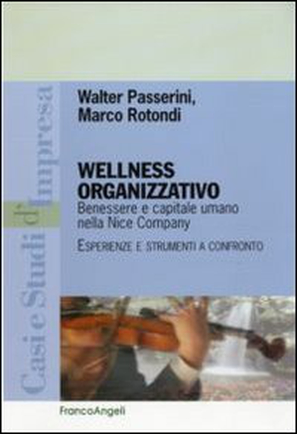 Wellness organizzativo. Benessere e capitale umano nella Nice Company. Esperienze e strumenti a confronto - Librerie.coop Wellness organizzativo. Benessere e capitale umano nella Nice Company. Esperienze e strumenti a confronto - Librerie.coop