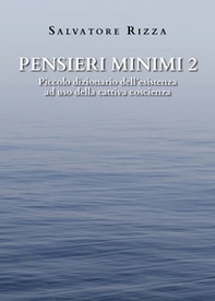 Pensieri minimi. Piccolo dizionario dell'esistenza ad uso della cattiva coscienza - Librerie.coop