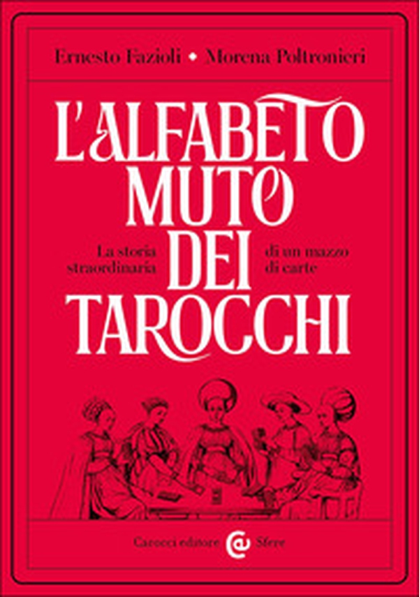 L'alfabeto muto dei tarocchi. La storia straordinaria di un mazzo di carte - Librerie.coop